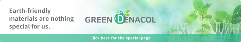 Earth-friendly materialsare nothing special for us. GREEN DENACOL Click here for the special page